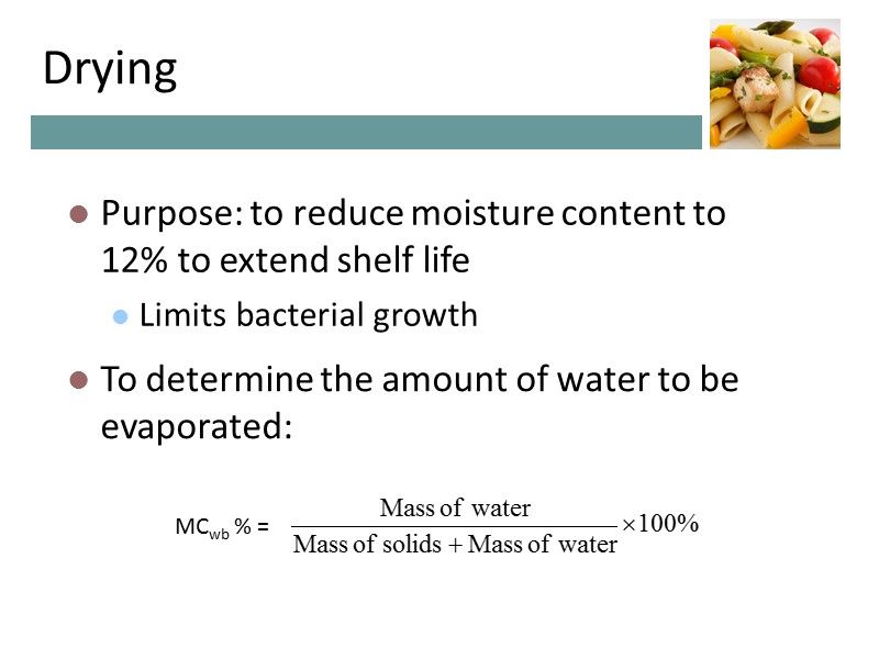 Drying Purpose: to reduce moisture content to 12% to extend shelf life Limits bacterial Drying Purpose: to reduce moisture content to 12% to extend shelf life Limits bacterial